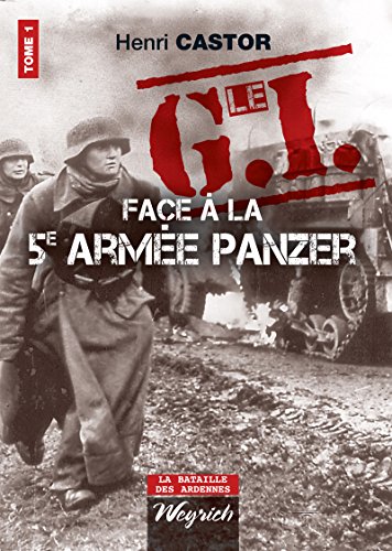Le G.I Face à la 5e armée Panzer: Ouvrage de référence sur la Deuxième Guerre Mondiale (La bataille des Ardennes t. 1)