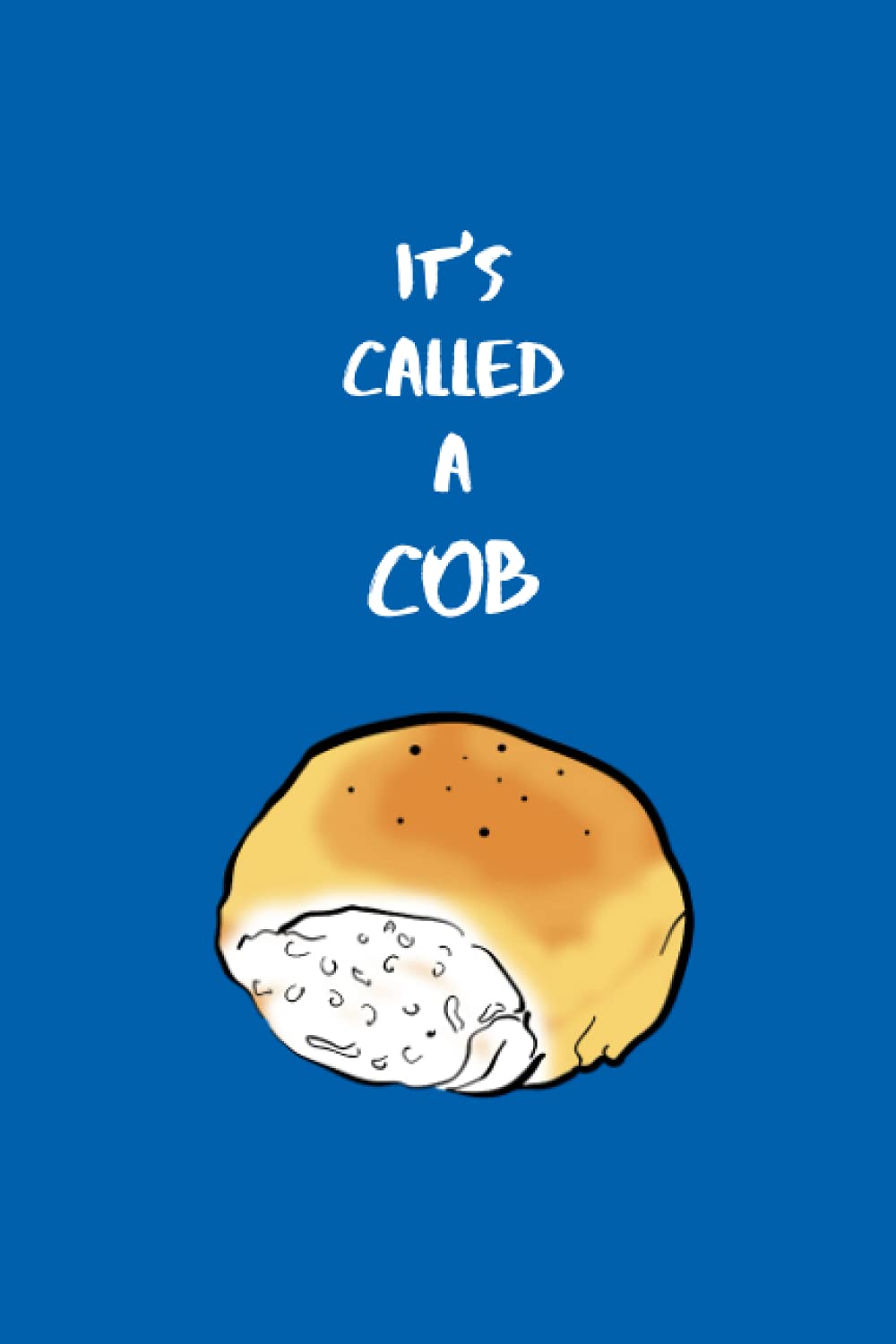 It's called a cob: Notebook (The Great Bread Debate. What do you call it?)