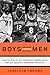 Boys Among Men: How the Prep-to-Pro Generation Redefined the NBA and Sparked a Basketball Revolution