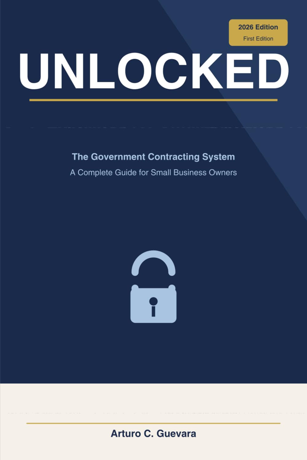 UNLOCKED: The Government Contracting System Explained for Small Business: The Government Contracting System Explained for Small Business