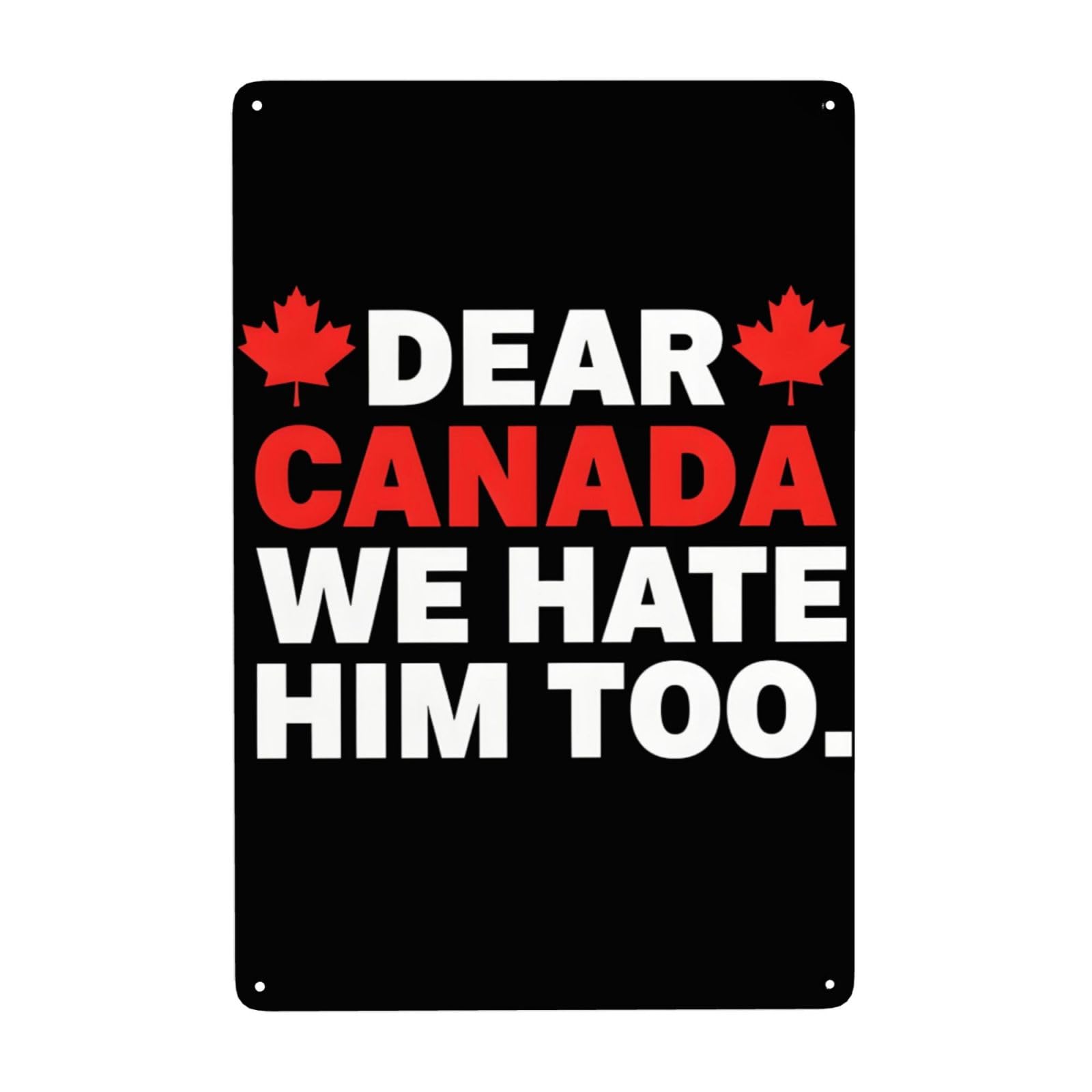 Dear Canada We Hate Him Vintage Tin Signs Funny Vintage Tin Signs Decor For Garage Wall Decoration Home Shop Poster Retro 8x12 Inch