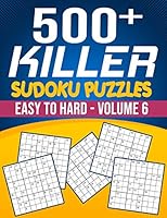 500 Killer Sudoku Volume 6: Fill In Puzzles Book Killer Sudoku Logic 500 Easy To Hard Puzzles For Adults, Seniors And Killer Sudoku lovers Fresh, fun, and easy-to-read B08DC69HFR Book Cover