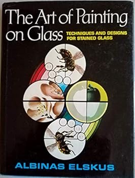 Hardcover The Art of Painting on Glass: Techniques and Designs for Stained Glass Book