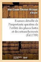 Examen détaillé de l'importante question de l'utilité des places fortes et des retranchements 2013472390 Book Cover