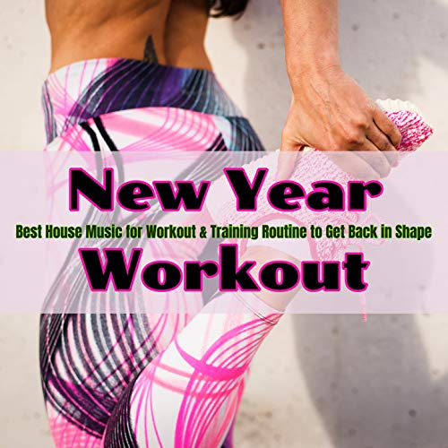 New Year Workout Best House Music for Workout & Training Routine to
