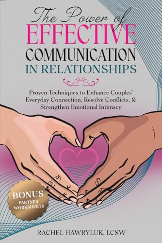 The Power of Effective Communication in Relationships: Proven Techniques to
