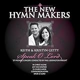 The New Hymn Makers: Keith & Kristyn Getty - Speak O Lord