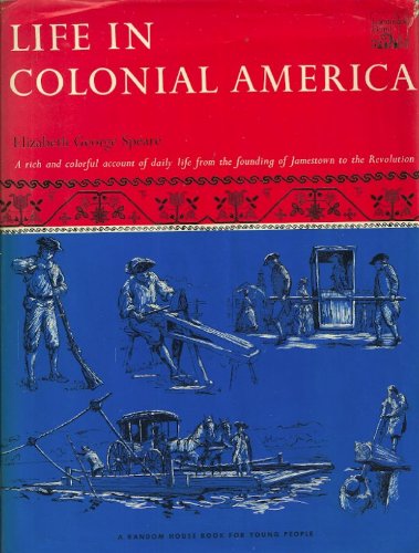Life in Colonial America. A Rich and colorful account of daily life from the founding of Jamestown to the Revolution