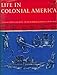 Life in Colonial America. A Rich and colorful account of daily life from the founding of Jamestown to the Revolution