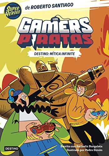 Los Gamers Piratas 1. Destino: Mítica Infinite (Superhéroes Roberto Santiago)