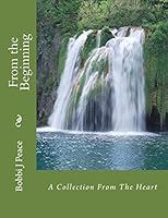 From the Beginning: A Collection From The Heart 1517134153 Book Cover