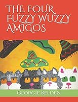 The Four Fuzzy Wuzzy Amigos 1731181965 Book Cover