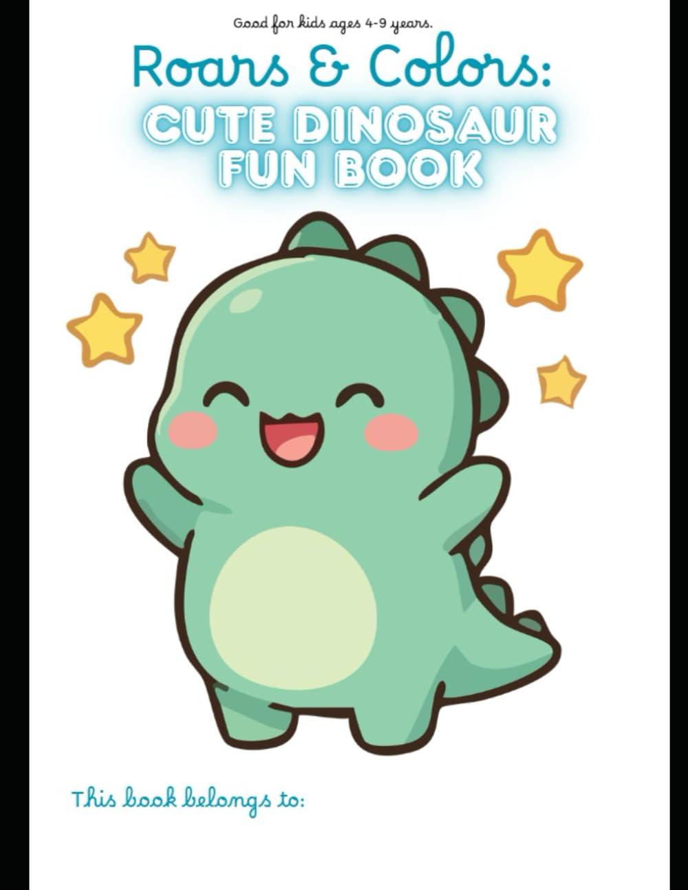 Roars and Colors: Cute Dinosaur Coloring and Activity Book for Kids Ages 4–9: Fun Dinosaur Coloring Pages, Mazes, Spot the Difference, Paint by Number and Trace Activities for Young Children