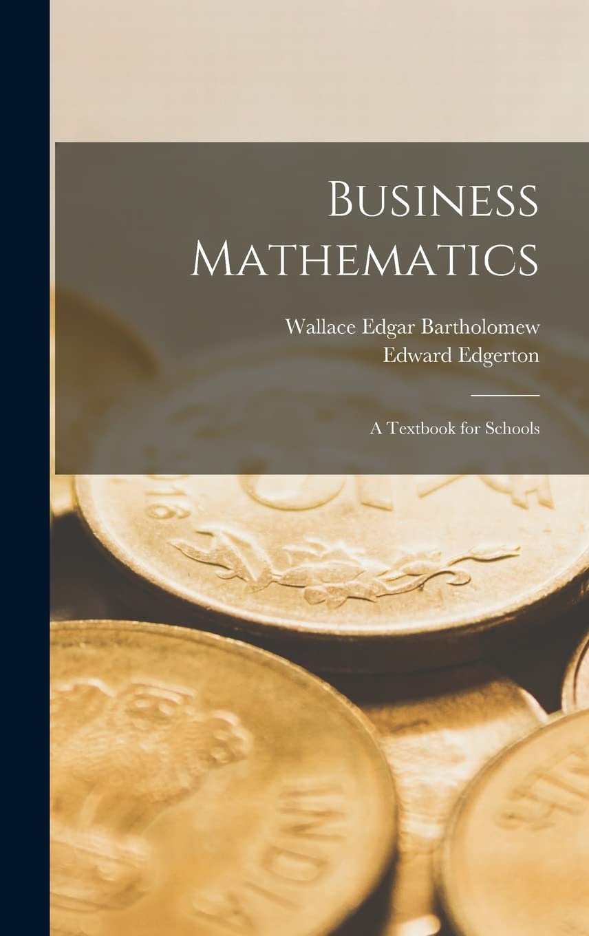 Business Mathematics; a Textbook for Schools: Bartholomew, Wallace ...