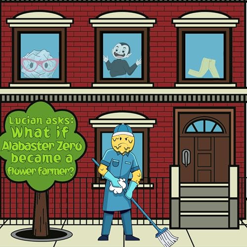 387. Lucian asks: What if Alabaster Zero became a flower farmer?