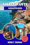 AMALFIKÜSTE REISEFÜHRER 2026-2027: Erkunden Sie Küstenstraßen, Fähren und Fußwege durch 13 Dörfer – mit Tipps zu saisonalen Besucherströmen, lokalen Lebensmittelmärkten und abgelegenen Buchten.