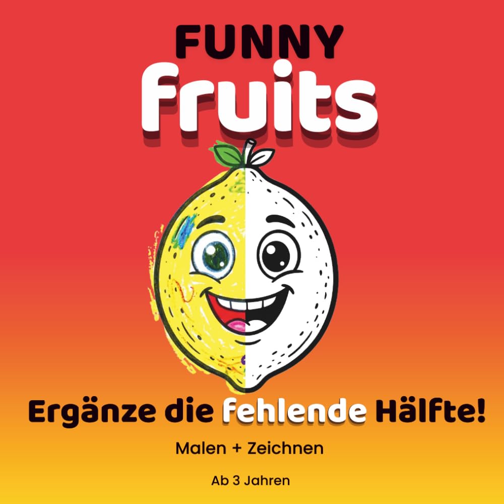 Funny Fruits: Mal- und Zeichenbuch für Kinder ab 3 Jahren | Kreatives Früchte-Mitmachbuch zum Ausmalen: Lustiges Ausmalbuch mit einfachen ... Zeichenaktivitäten (FUNNY COLORING SERIE)