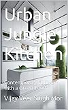 Urban Jungle Kitchen: Contemporary Futurism with a Green Touch (Inspired Interiors: Celebrating Indian Art and Culture Book 50)