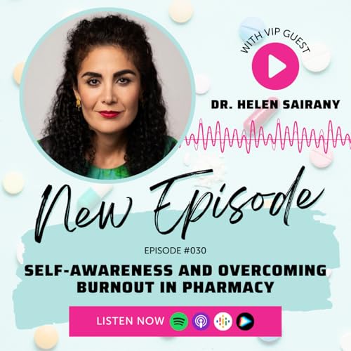 Self-Awareness and Overcoming Burnout in Pharmacy with Helen Sairany