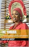  The Yoruba: A Portrait of Heritage, Identity, and Civilization (English Edition)