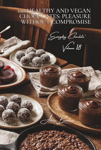 100 Healthy and Vegan Chocolates: Pleasure Without Compromise: Dairy-free and