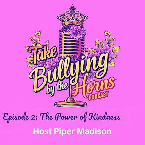『S1 Ep. 2 | The Power of Kindness| Take Bullying by the Horns Podcast』のカバーアート
