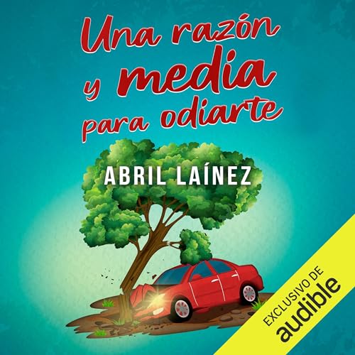 Una raz&oacute;n y media para odiarte Audiolibro Por Abril La&iacute;nez arte de portada