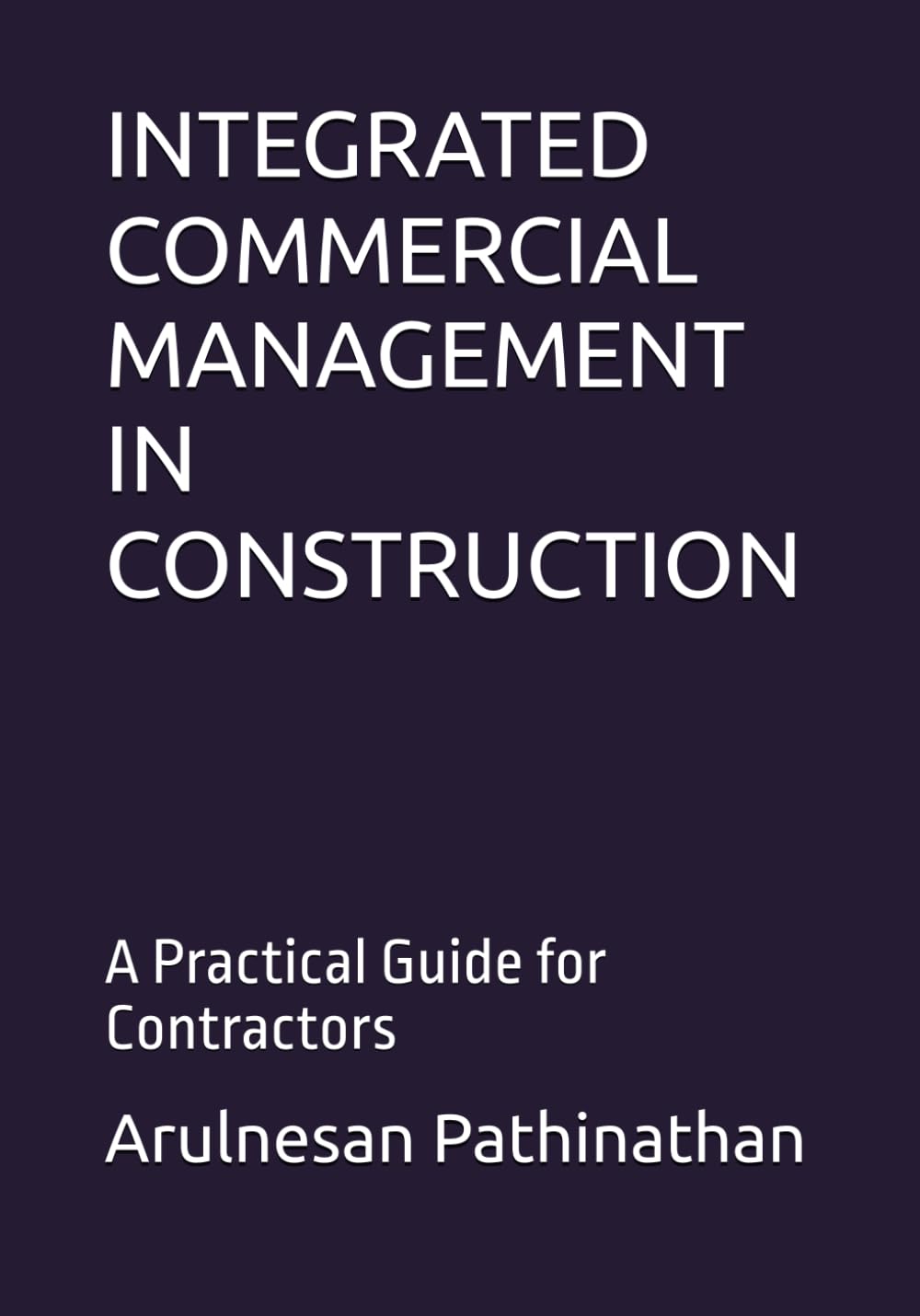 INTEGRATED COMMERCIAL MANAGEMENT IN CONSTRUCTION: A Practical Guide for Contractors