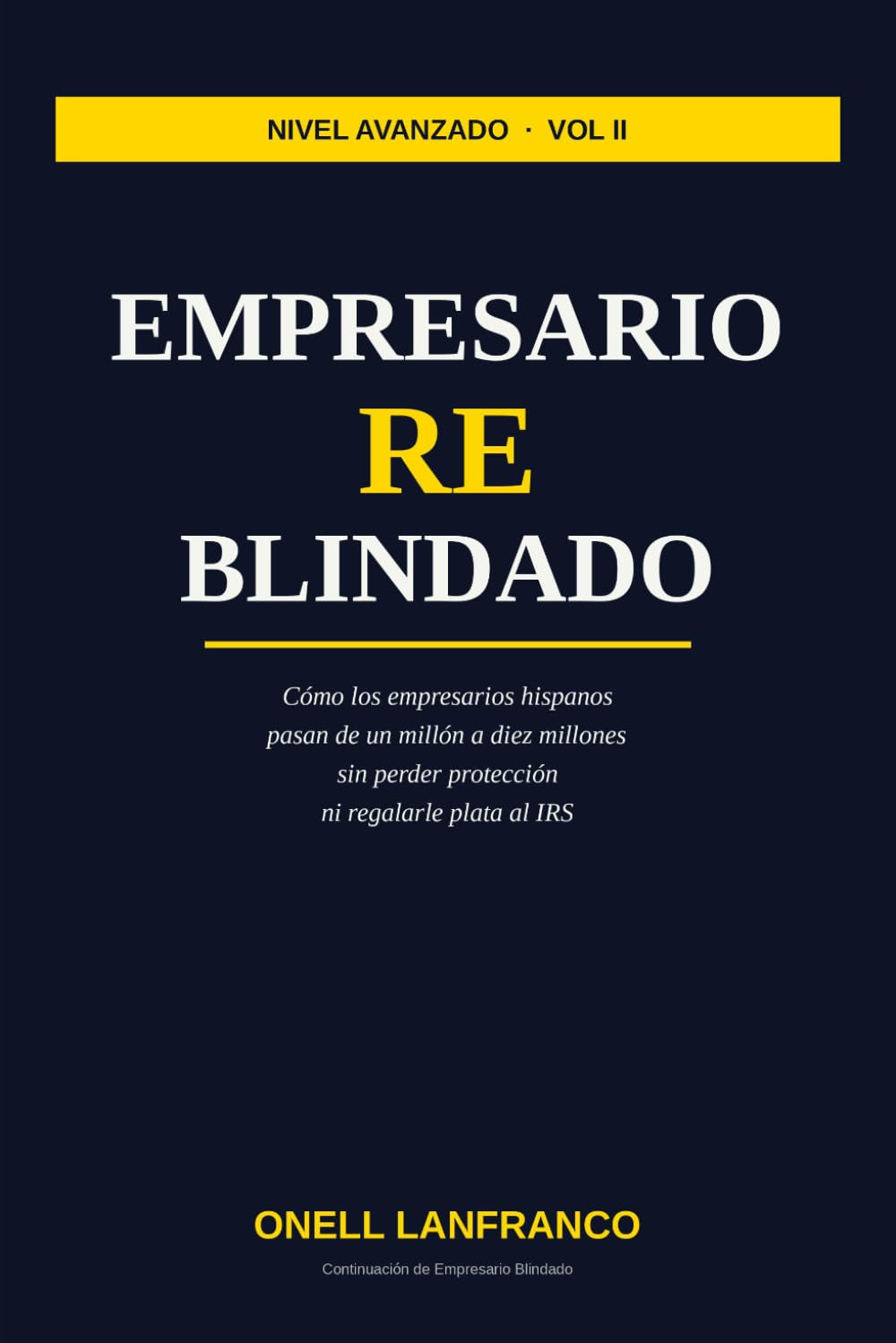 Empresario RE Blindado: Cómo los empresarios hispanos pasan de un millón a diez millones sin perder protección ni regalarle plata al IRS