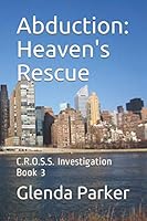 Abduction: Heaven's Rescue : C. R. O. S. S. Investigation Book 3 1697653952 Book Cover