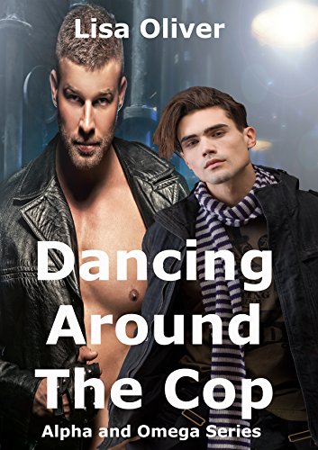 Dancing Around The Cop (Alpha and Omega Series Book 2)