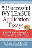 50 Successful Ivy League Application Essays: Includes Advice from College Admissions Officers and the 25 Essay Mistakes That Guarantee Failure