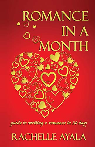 Romance In A Month: Guide to Writing a Romance in 30 Days (A Romance In A Month How-To Book)