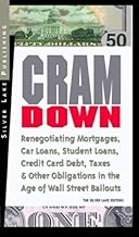 CRAMDOWN: Renegotiating Mortgages, Car Loans, Student Loans, Credit Card Debt, Taxes & Other Obligations in the Age of Wall Street Bailouts