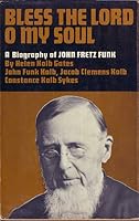 BLESS THE LORD O MY SOUL a Biography of Bishop John Funk 1835 - 1930 Creative Pioneer for Christ and Mennonite Leader B000JFRKMC Book Cover