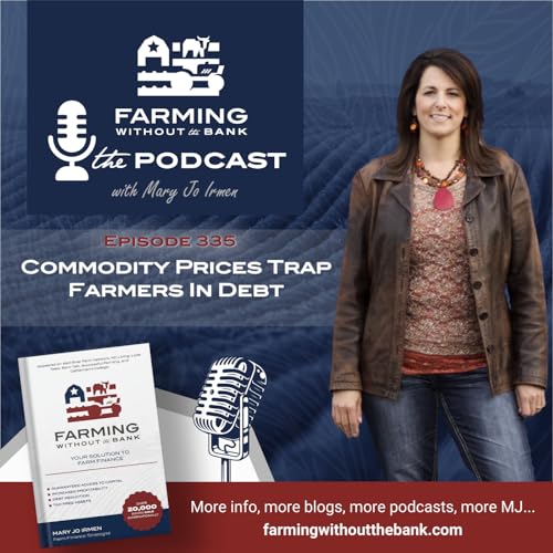Commodity Prices Trap Farmers In Debt (Ep. 335)