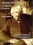 Mark Twain: A Skeptics Progress (A Century of Collecting Mark Twain at The Morgan Library & Museum and The New York Public Library)