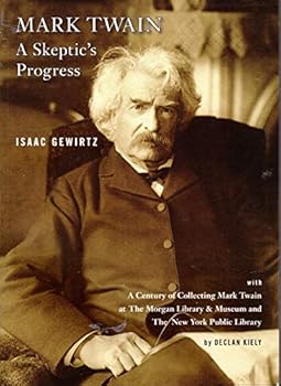 Paperback Mark Twain: A Skeptic’s Progress (A Century of Collecting Mark Twain at The Morgan Library & Museum and The New York Public Library) [Unknown] Book