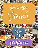  Bravo! Top 50 French Recipes Volume 11: Explore French Cookbook NOW! (English Edition)