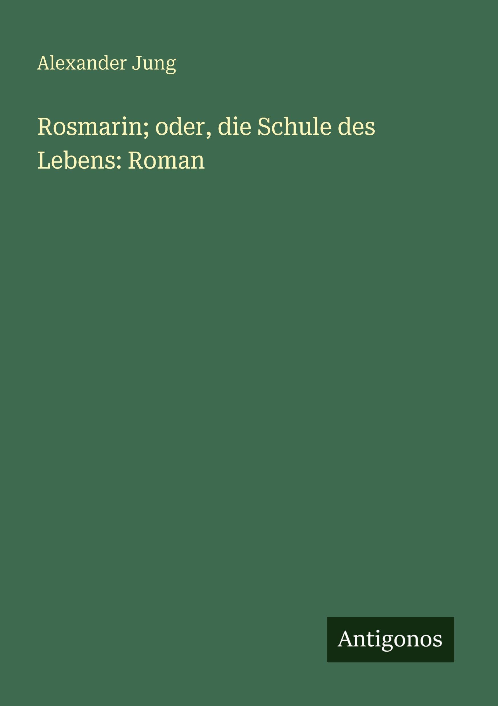Rosmarin; oder, die Schule des Lebens: Roman