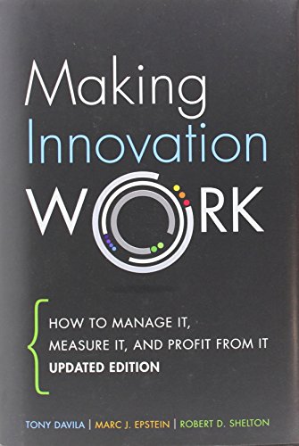 Making Innovation Work: How to Manage it, Measure It, and Profit From It