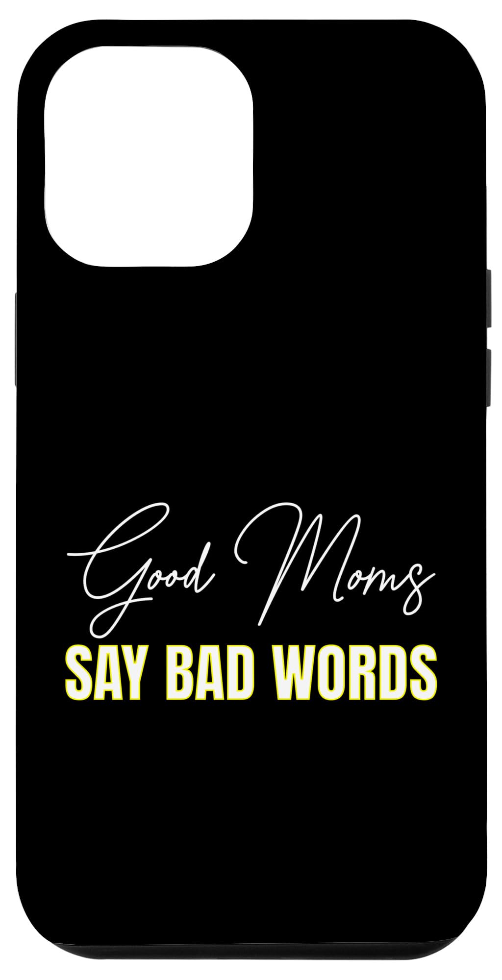 iPhone 13 Pro Max Good Moms Say Bad Words - Funny Mom Pregnancy Humor Tee Case
