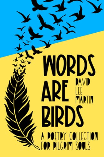 Words Are Birds: A Poetry Collection For Pilgrim Souls