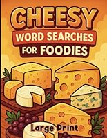 Cheesy Word Search for Foodies, Large Print: for Cheese Lovers, Chefs, Home Cooks & Kitchen Hobbyists Who Can't Get Enough of Brie, Cheddar, Gouda & Beyond B0F5PW14H3 Book Cover