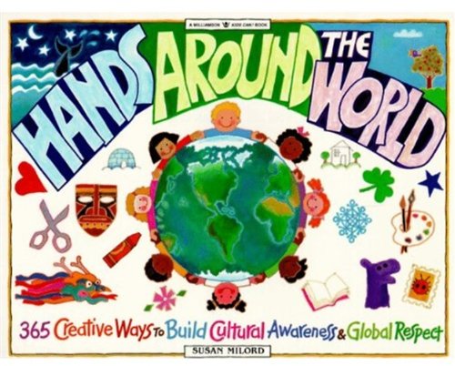 Hands Around the World: 365 Creative Ways to Encourage Cultural Awareness and Global Respect (Williamson Kids Can! Series)