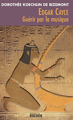 Télécharger Edgar Cayce : guérir par la musique: Ned Francais PDF