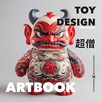 Toy Design Artbook: Urban Vinyl Toys, Designer Toys: The Art and Design of Supramonk, Malaysian Queen and Crazy Shogun (Global Toy Design: A Photographic Journey) B0D9MB2XNY Book Cover