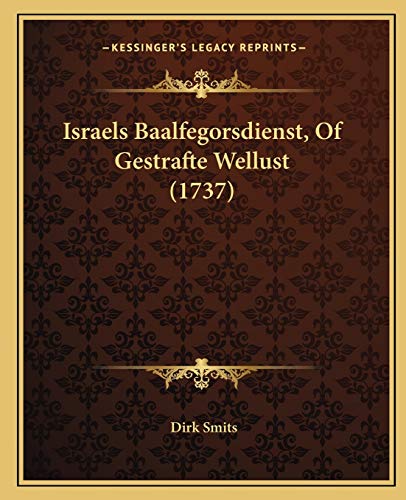 Israels Baalfegorsdienst, Of Gestrafte Wellust (1737) (Dutch Edition)