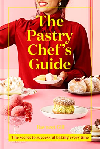 The Pastry Chef's Guide: Unleash your inner pastry chef with this...