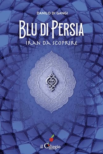 Blu Di Persia. Iran Da Scoprire